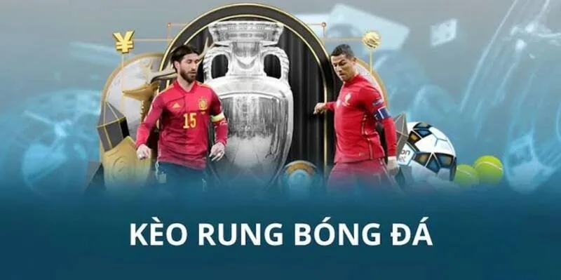 Kèo rung là kèo gì